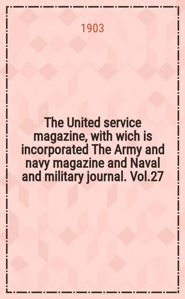 The United service magazine, with wich is incorporated The Army and navy magazine and Naval and military journal. Vol.27(148), №897