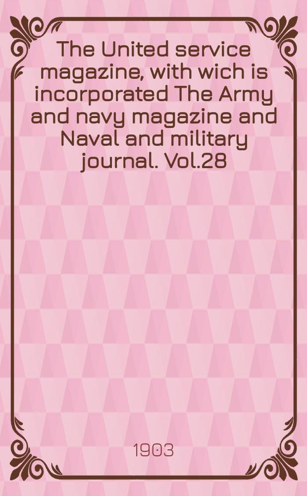 The United service magazine, with wich is incorporated The Army and navy magazine and Naval and military journal. Vol.28(149), №900