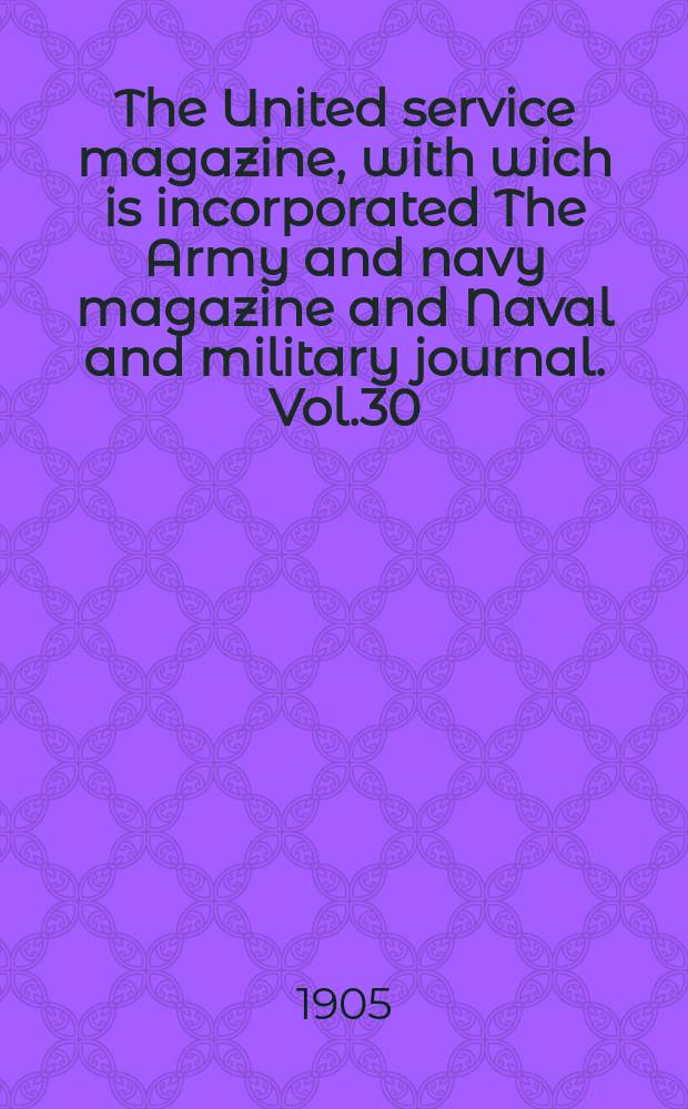 The United service magazine, with wich is incorporated The Army and navy magazine and Naval and military journal. Vol.30(151), №916