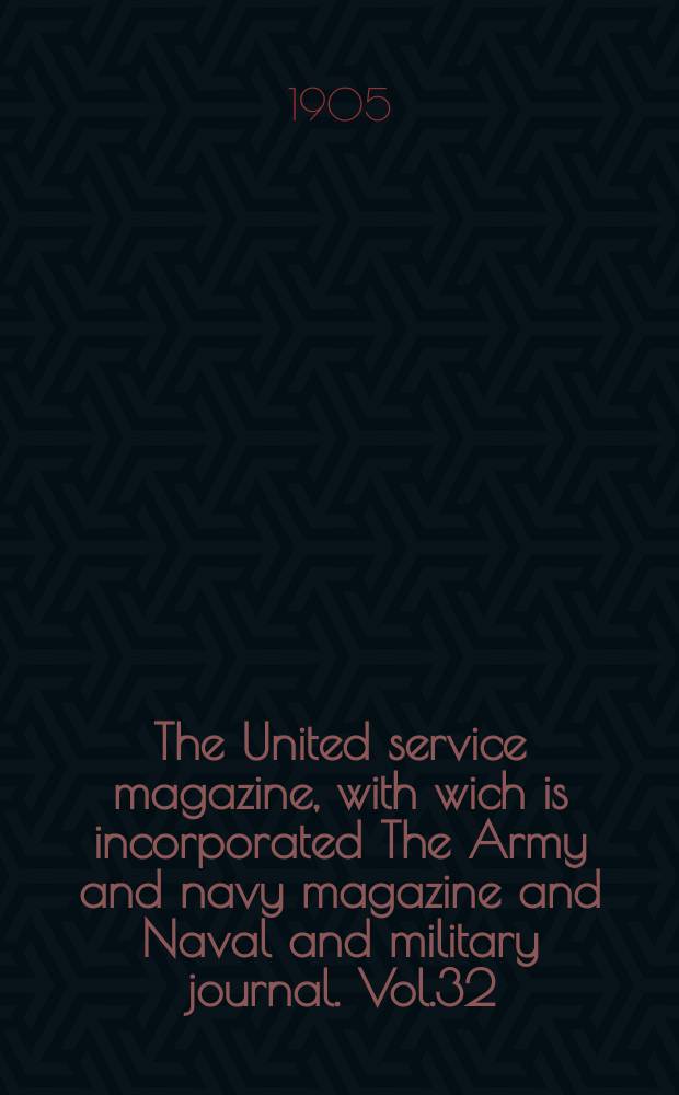 The United service magazine, with wich is incorporated The Army and navy magazine and Naval and military journal. Vol.32(153), №923