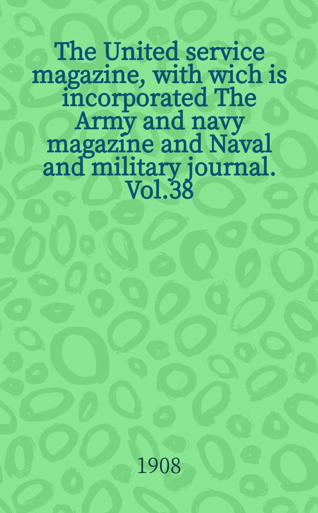The United service magazine, with wich is incorporated The Army and navy magazine and Naval and military journal. Vol.38(159), №961