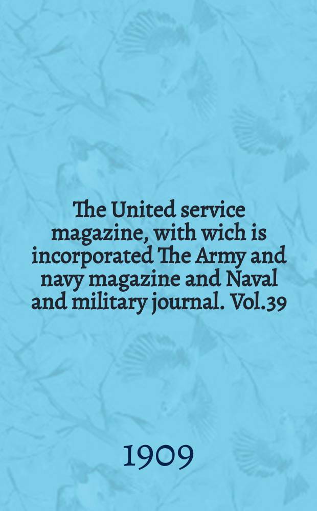 The United service magazine, with wich is incorporated The Army and navy magazine and Naval and military journal. Vol.39(160), №967