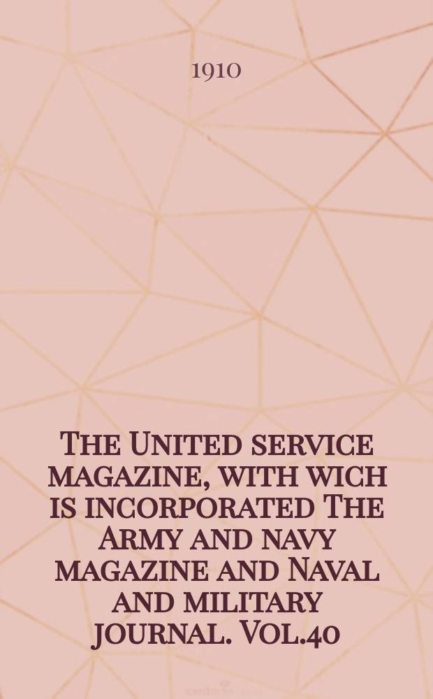 The United service magazine, with wich is incorporated The Army and navy magazine and Naval and military journal. Vol.40(161), №975