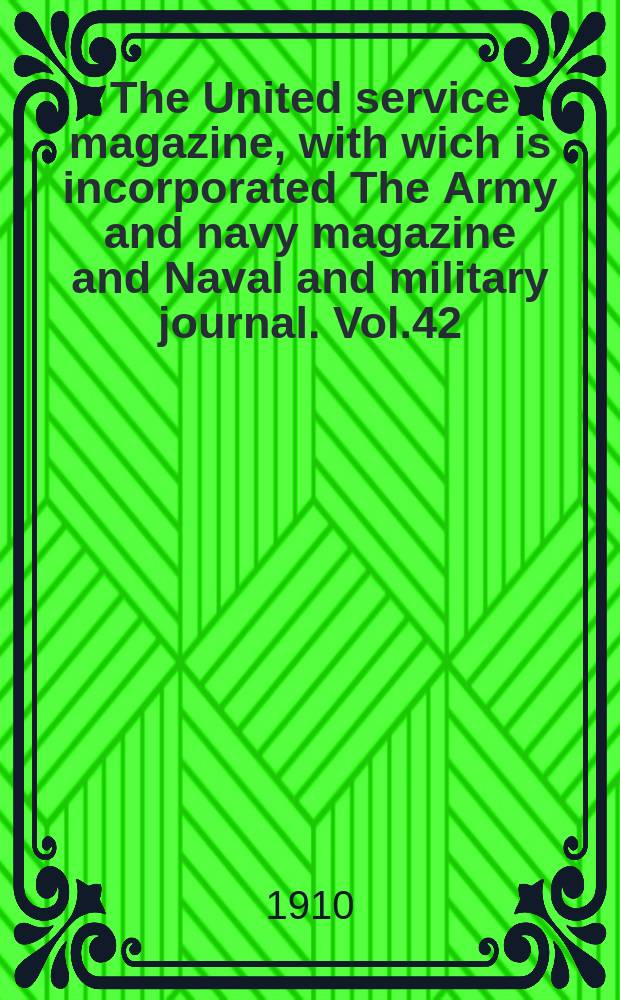 The United service magazine, with wich is incorporated The Army and navy magazine and Naval and military journal. Vol.42(163), №983