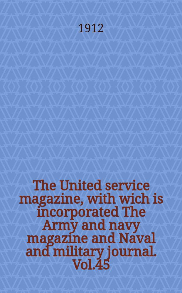 The United service magazine, with wich is incorporated The Army and navy magazine and Naval and military journal. Vol.45(166), №1001