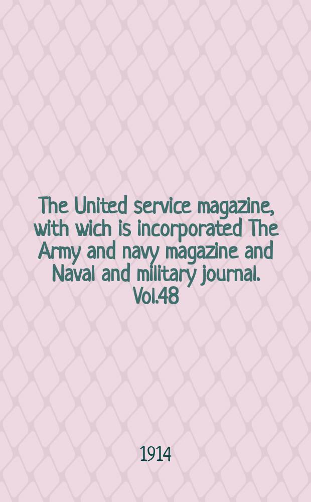 The United service magazine, with wich is incorporated The Army and navy magazine and Naval and military journal. Vol.48(169), №1024