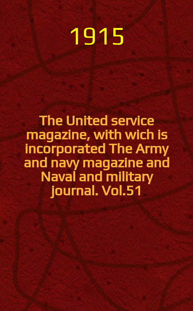 The United service magazine, with wich is incorporated The Army and navy magazine and Naval and military journal. Vol.51(172), №1040