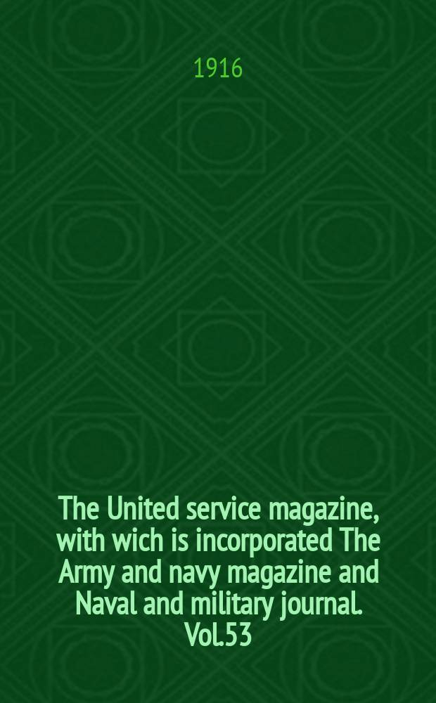 The United service magazine, with wich is incorporated The Army and navy magazine and Naval and military journal. Vol.53(174), №1048