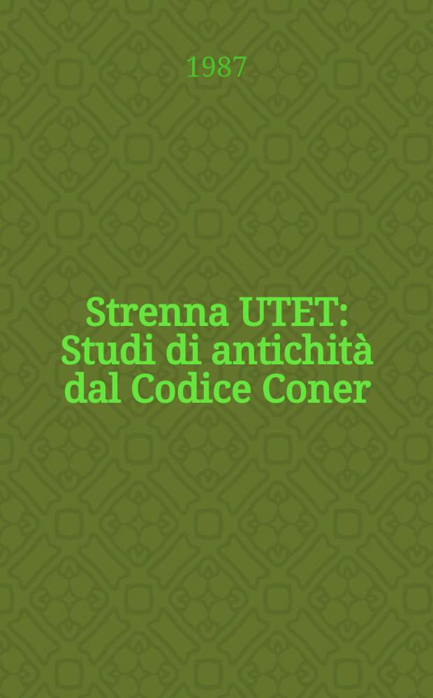 Strenna UTET : Studi di antichit&agrave; dal Codice Coner