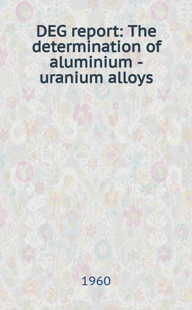 DEG report : The determination of aluminium - uranium alloys (Oxine spectrophotometric procedure)