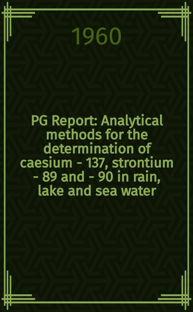 PG Report : Analytical methods for the determination of caesium - 137, strontium - 89 and - 90 in rain, lake and sea water