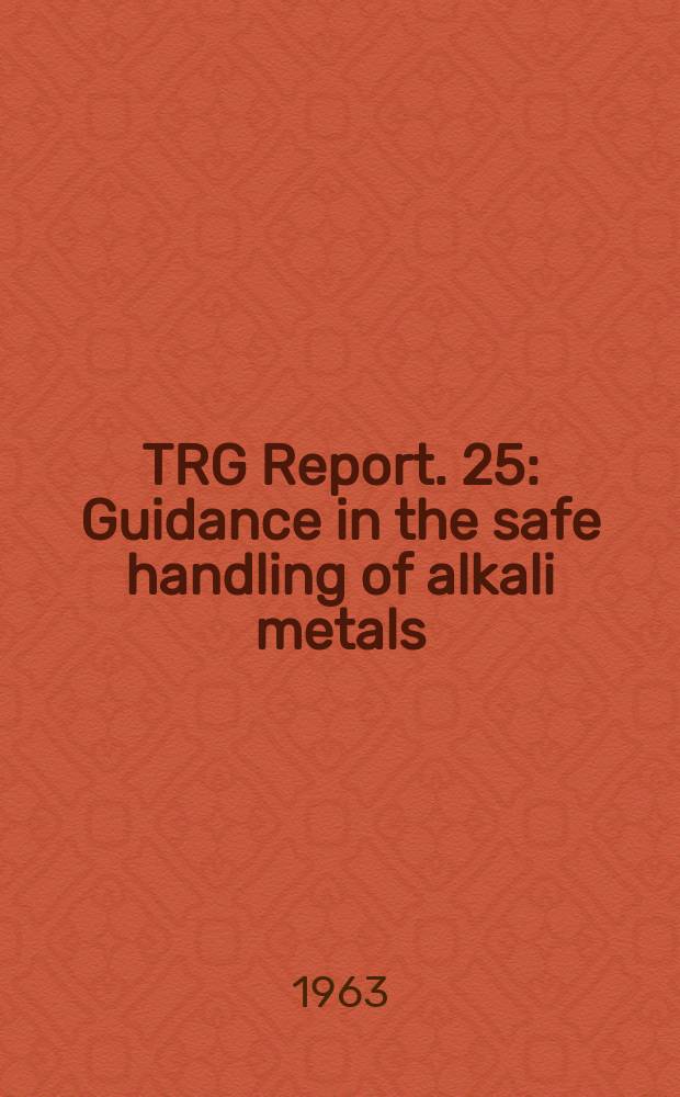 TRG Report. 25 : Guidance in the safe handling of alkali metals