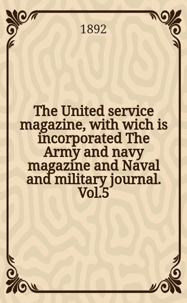 The United service magazine, with wich is incorporated The Army and navy magazine and Naval and military journal. Vol.5(127), №762