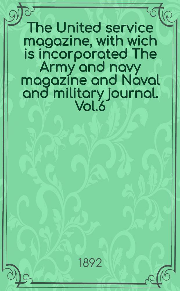 The United service magazine, with wich is incorporated The Army and navy magazine and Naval and military journal. Vol.6(128), №768