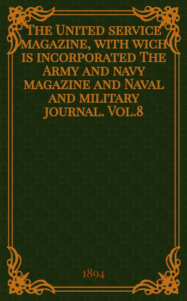 The United service magazine, with wich is incorporated The Army and navy magazine and Naval and military journal. Vol.8(129), №783