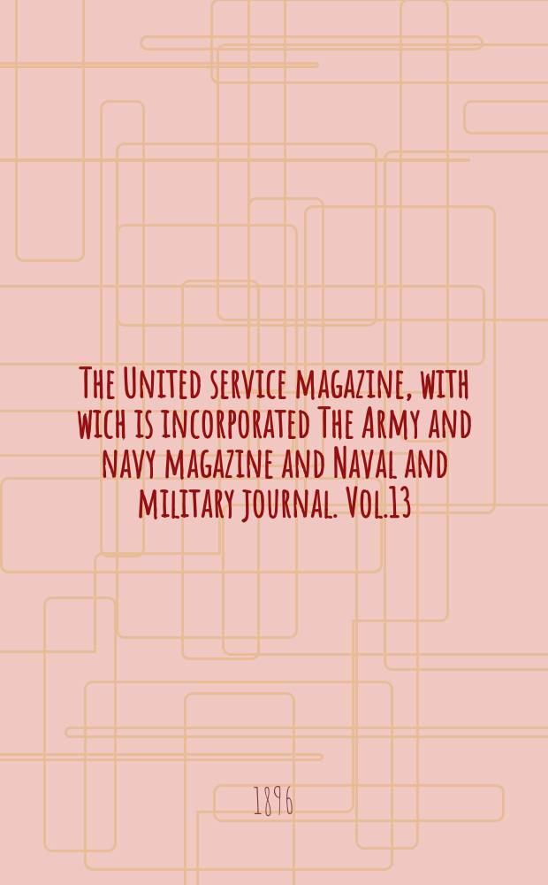 The United service magazine, with wich is incorporated The Army and navy magazine and Naval and military journal. Vol.13(134), №812