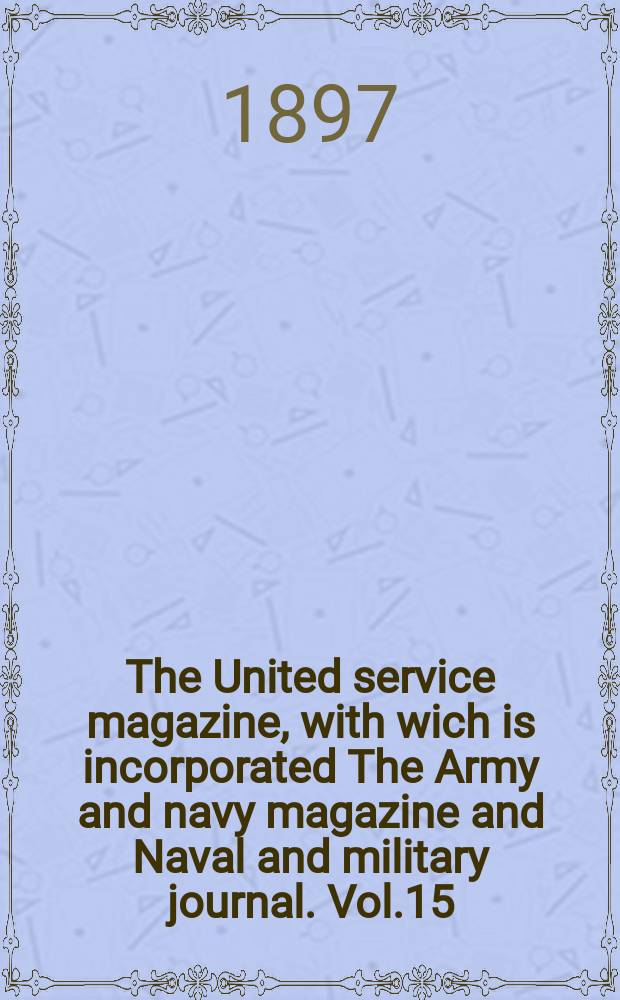The United service magazine, with wich is incorporated The Army and navy magazine and Naval and military journal. Vol.15(136), №824