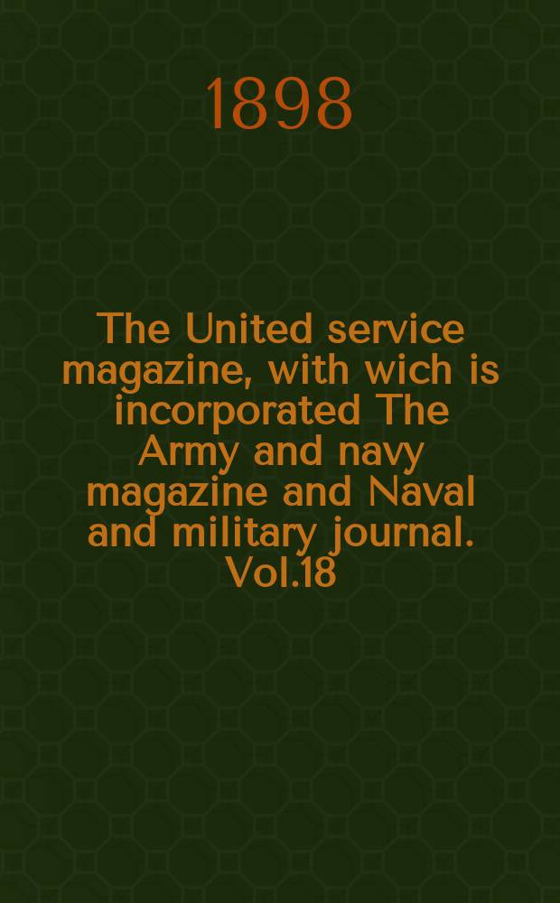 The United service magazine, with wich is incorporated The Army and navy magazine and Naval and military journal. Vol.18(139), №841