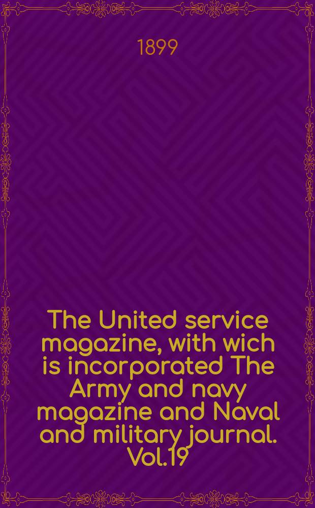 The United service magazine, with wich is incorporated The Army and navy magazine and Naval and military journal. Vol.19(140), №850