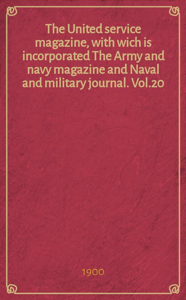 The United service magazine, with wich is incorporated The Army and navy magazine and Naval and military journal. Vol.20(141), №856