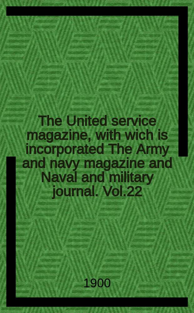 The United service magazine, with wich is incorporated The Army and navy magazine and Naval and military journal. Vol.22(143), №865