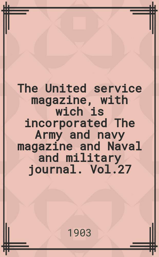 The United service magazine, with wich is incorporated The Army and navy magazine and Naval and military journal. Vol.27(148), №898
