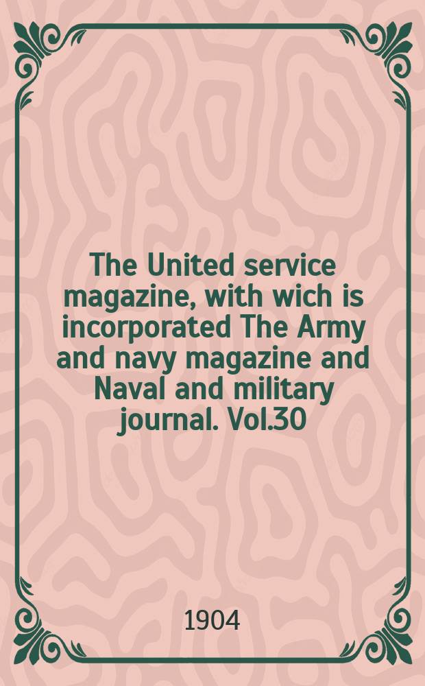 The United service magazine, with wich is incorporated The Army and navy magazine and Naval and military journal. Vol.30(151), №912