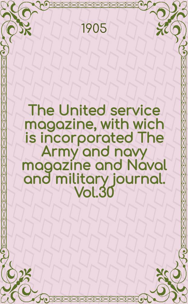 The United service magazine, with wich is incorporated The Army and navy magazine and Naval and military journal. Vol.30(151), №915
