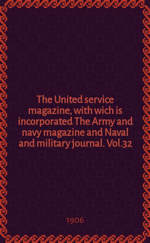 The United service magazine, with wich is incorporated The Army and navy magazine and Naval and military journal. Vol.32(153), №927