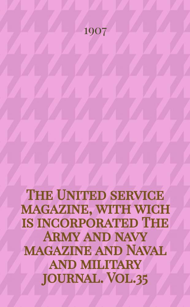 The United service magazine, with wich is incorporated The Army and navy magazine and Naval and military journal. Vol.35(156), №944