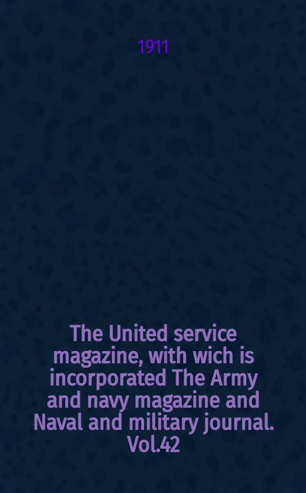 The United service magazine, with wich is incorporated The Army and navy magazine and Naval and military journal. Vol.42(163), №987