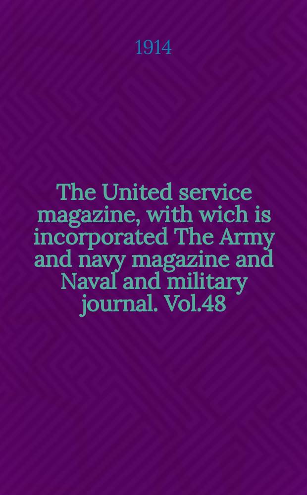 The United service magazine, with wich is incorporated The Army and navy magazine and Naval and military journal. Vol.48(169), №1023