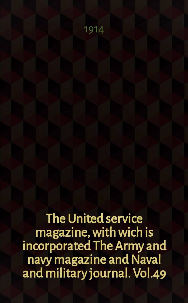The United service magazine, with wich is incorporated The Army and navy magazine and Naval and military journal. Vol.49(170), №1027