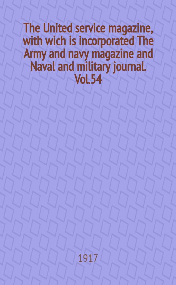 The United service magazine, with wich is incorporated The Army and navy magazine and Naval and military journal. Vol.54(175), №1060