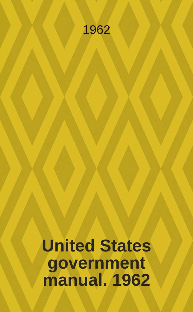 United States government manual. 1962/1963 : Rev. as of June 1, 1962