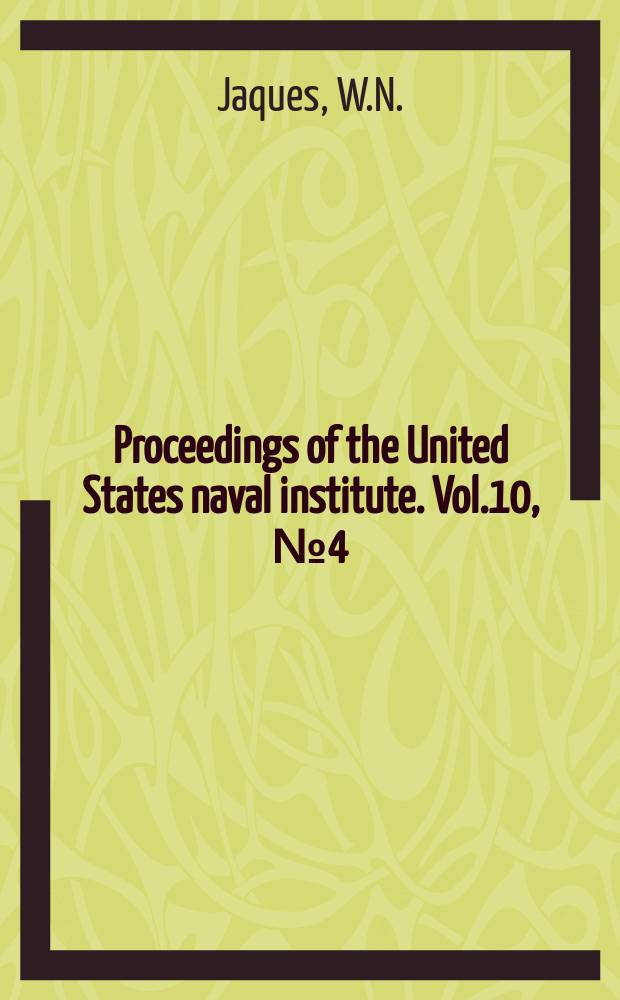 Proceedings of the United States naval institute. Vol.10, №4(31) : The establishment of steel gun factories in the United States