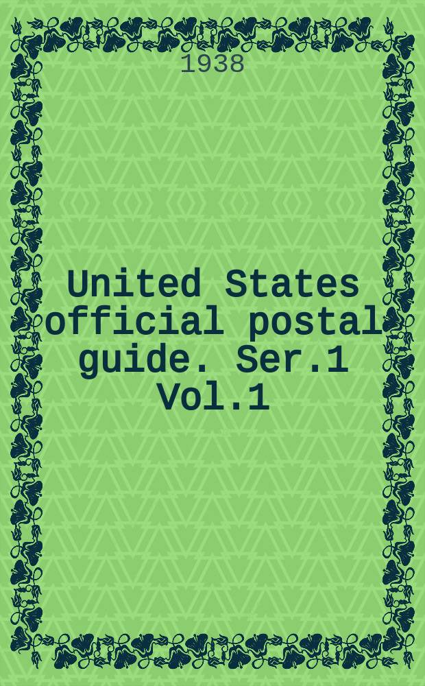 United States official postal guide. Ser.1 Vol.1 (2d ed.) July 1938 P.2 : Internat. postal service