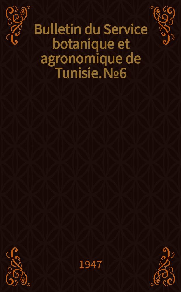 Bulletin du Service botanique et agronomique de Tunisie. №6 : Liste des publications disponibles au Service botanique et agronomique de Tunisie