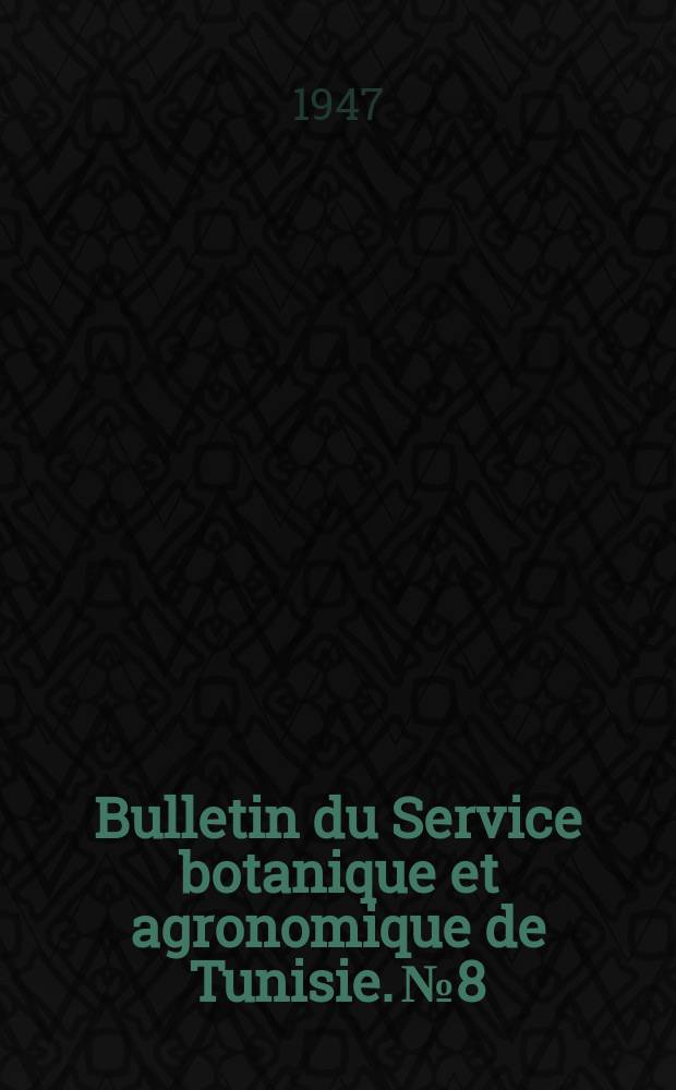 Bulletin du Service botanique et agronomique de Tunisie. №8 : Le désherbage sélectif dans la pratique agricole