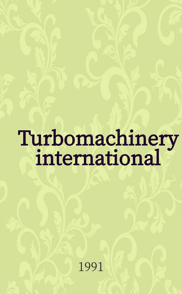 Turbomachinery international : Formerly Gas. turbine international. Vol.32, №3 : (Turbomachinery international handbook 1991)