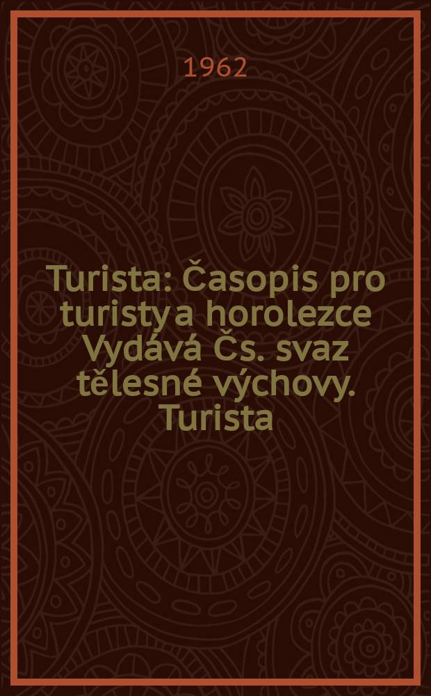 Turista : Časopis pro turisty a horolezce Vydává Čs. svaz tělesné výchovy. Turista
