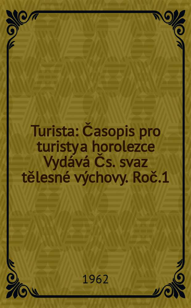 Turista : Časopis pro turisty a horolezce Vydává Čs. svaz tělesné výchovy. Roč.1(14) 1962, Č.2