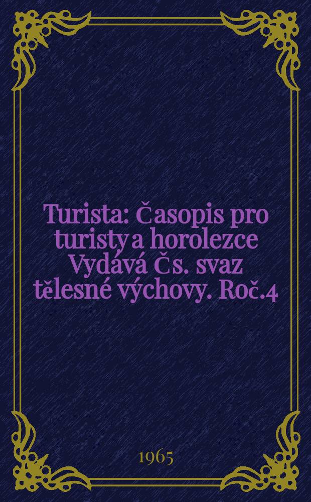 Turista : Časopis pro turisty a horolezce Vydává Čs. svaz tělesné výchovy. Roč.4(17) 1965, Č.2