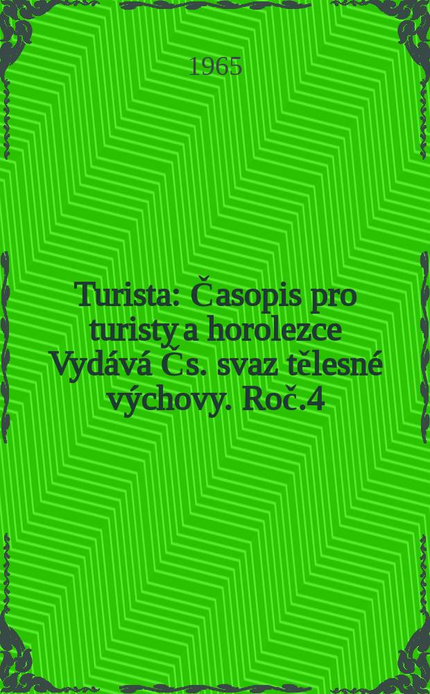 Turista : Časopis pro turisty a horolezce Vydává Čs. svaz tělesné výchovy. Roč.4(17) 1965, Č.4
