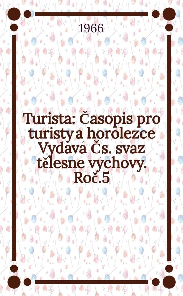 Turista : Časopis pro turisty a horolezce Vydává Čs. svaz tělesné výchovy. Roč.5(18) 1966, Č.3