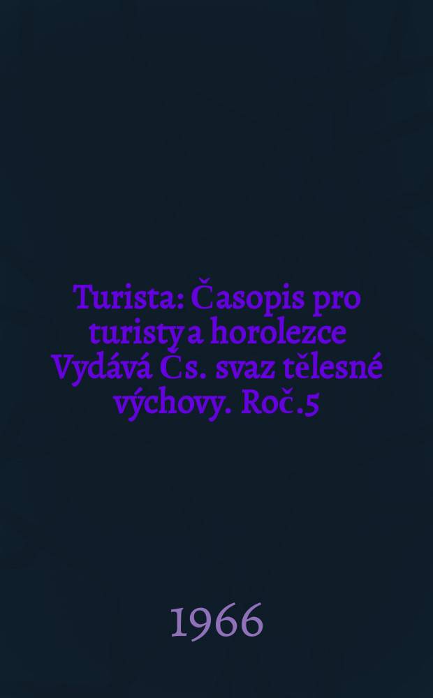 Turista : Časopis pro turisty a horolezce Vydává Čs. svaz tělesné výchovy. Roč.5(18) 1966, Č.7