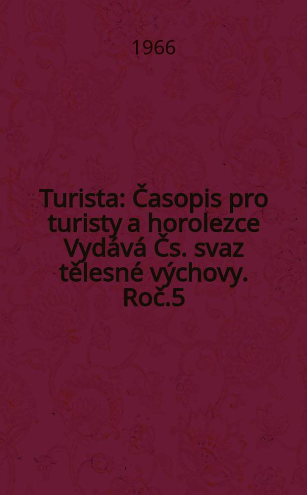 Turista : Časopis pro turisty a horolezce Vydává Čs. svaz tělesné výchovy. Roč.5(18) 1966, Č.11