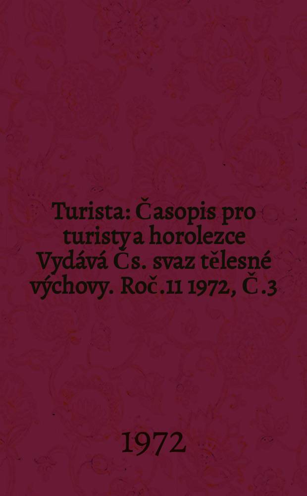 Turista : Časopis pro turisty a horolezce Vydává Čs. svaz tělesné výchovy. Roč.11 1972, Č.3