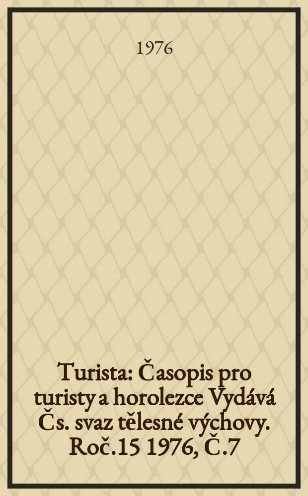 Turista : Časopis pro turisty a horolezce Vydává Čs. svaz tělesné výchovy. Roč.15 1976, Č.7
