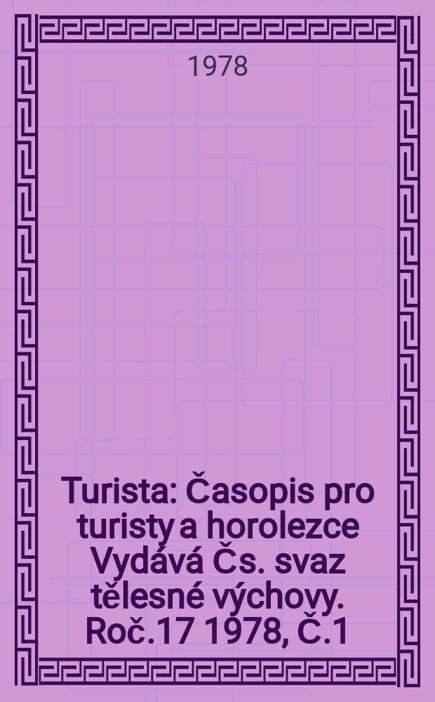 Turista : Časopis pro turisty a horolezce Vydává Čs. svaz tělesné výchovy. Roč.17 1978, Č.1